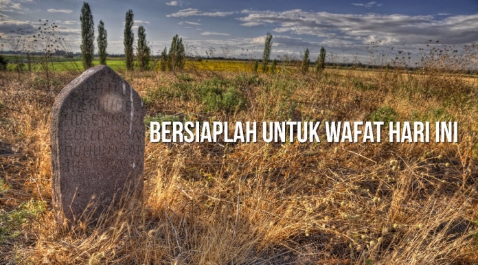 BERSIAPLAH UNTUK WAFAT HARI INI BERSIAPLAH UNTUK WAFAT HARI INI