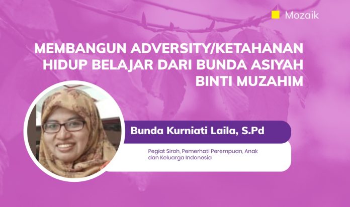Membangun Ketahanan Hidup Belajar dari Bunda Asiyah Binti Muzahim
